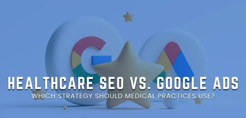 Healthcare SEO vs. Google Ads